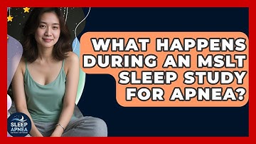 What Happens During An MSLT Sleep Study For Apnea? - Sleep Apnea Support Network