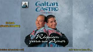 Gaitan Castro - El Olvido (Letras) Version Extendida