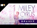 Miley Cyrus: Xplicit (FULL MOVIE)