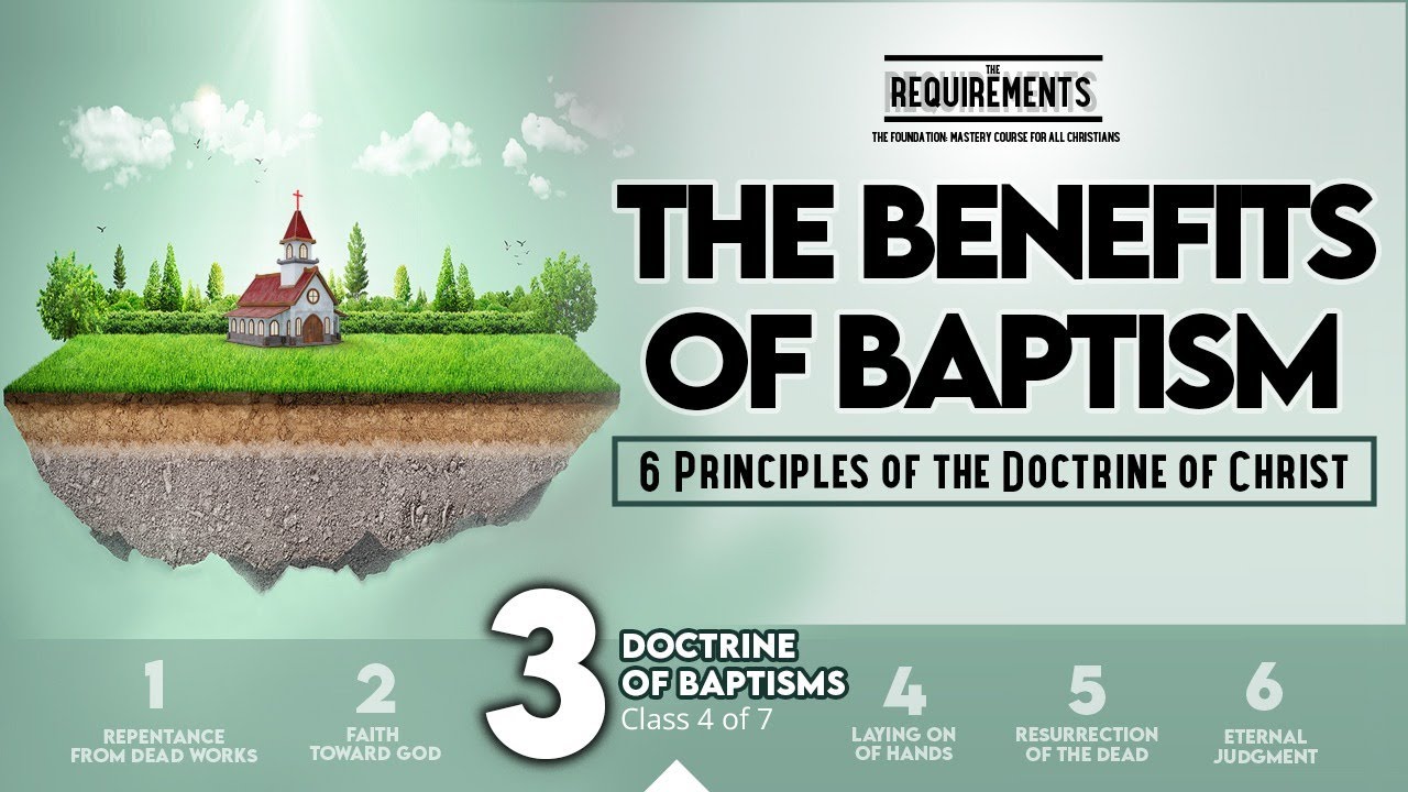 The Requirements The Benefits Of Baptism Doctrine Of Baptisms The Requirements The Benefits Of Baptism Doctrine Of Baptisms