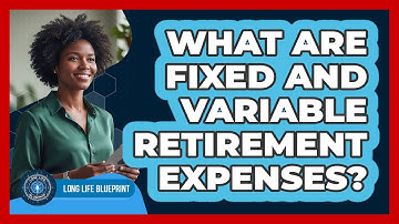 What Are Fixed And Variable Retirement Expenses?