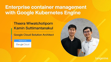 Enterprise Container Management with Google Kubernetes Engine | Webinar - TANGERINE [Official Video]