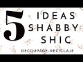 5 ideas shabby shic/decoupage/reciclaje