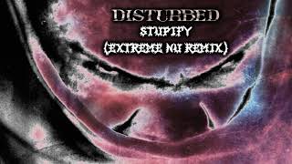 Disturbed - Stupify (Extreme Nu Remix)