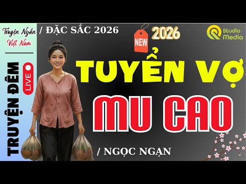 Video Đọc truyện Hay đặc sắc đầu năm |TUYỂN VỢ MU CAO.!Truyện thực tế 2026 Giọng đọc Ngọc Ngạn - youtube