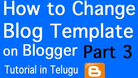 How to Change Blog Template on Blogger in Telugu - Part 3