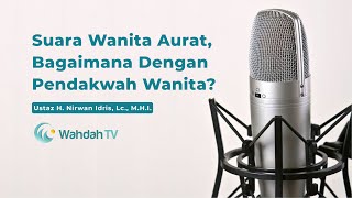 Suara Wanita Aurat, Bagaimana Dengan Pendakwah Wanita? | Ustaz H. Nirwan Idris, Lc., M.H.I.