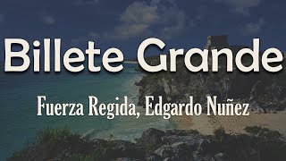 Fuerza Regida, Edgardo Nuñez - Billete Grande (Letra) | Sabe que no le aflojó seguiremos pa delante