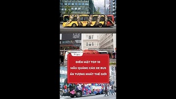 Top 10 quảng cáo trên xe bus siêu sáng tạo, xem là mê