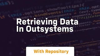 retrieving data in outsystems Wealth