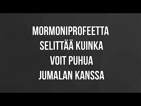 Mormoniprofeetta kertoo kuinka voimme puhua Jumalan kanssa