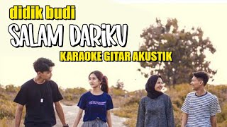 Didik Budi - Salam Dariku Karaoke | Akustik gitar version [ Lirik ]