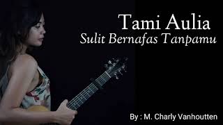 Tami Aulia - Sulit Bernafas tanpamu (By : Charly Vanhoutten )