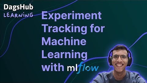 DagsHub Learning: Experiment Tracking for Machine Learning with MLflow