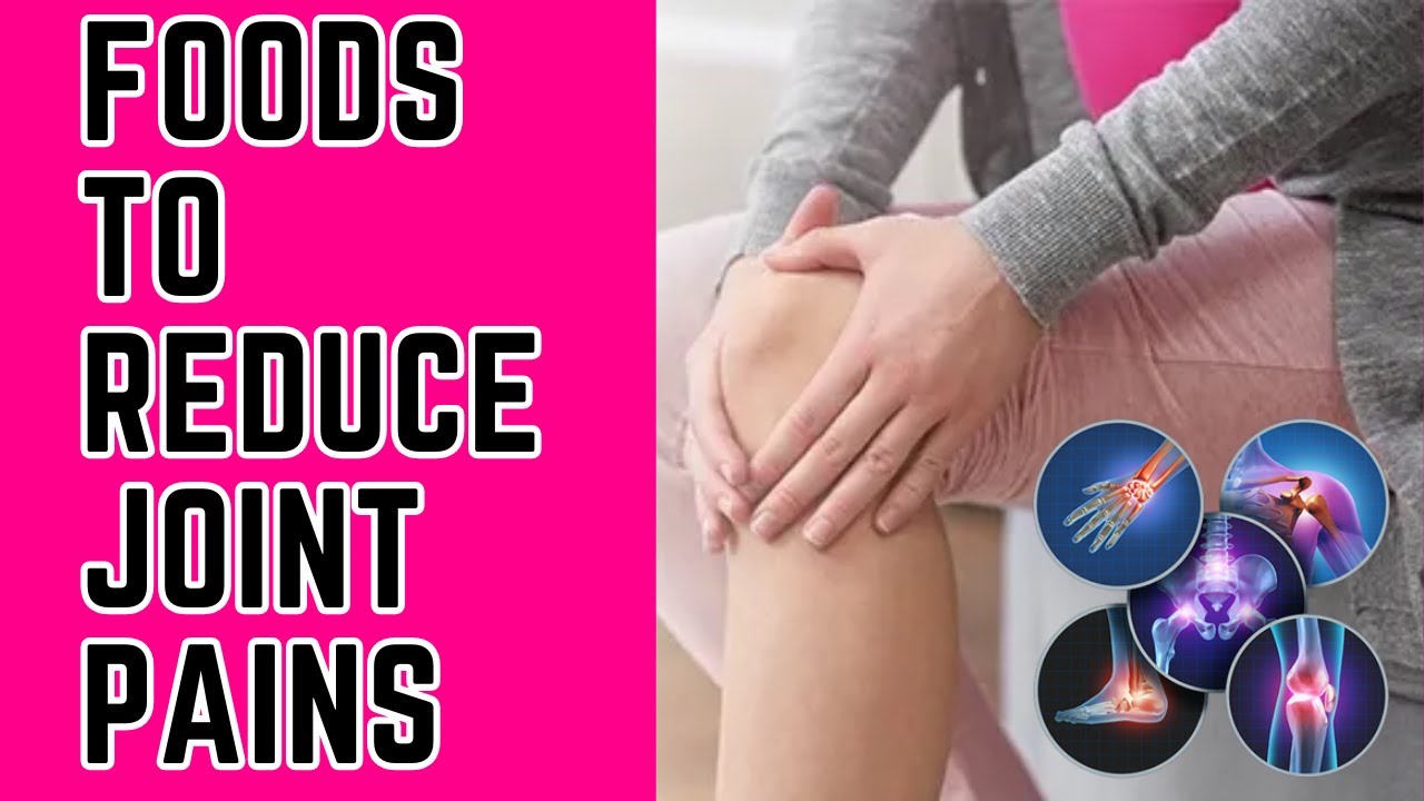Foods To Reduce Joint Pains YouTube foods-to-reduce-joint-pains-youtube