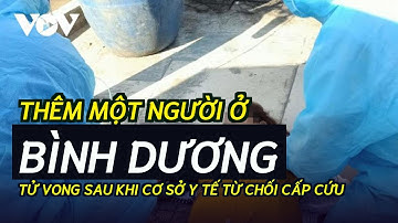 Thêm một người ở Bình Dương tử vong sau khi cơ sở y tế từ chối cấp cứu