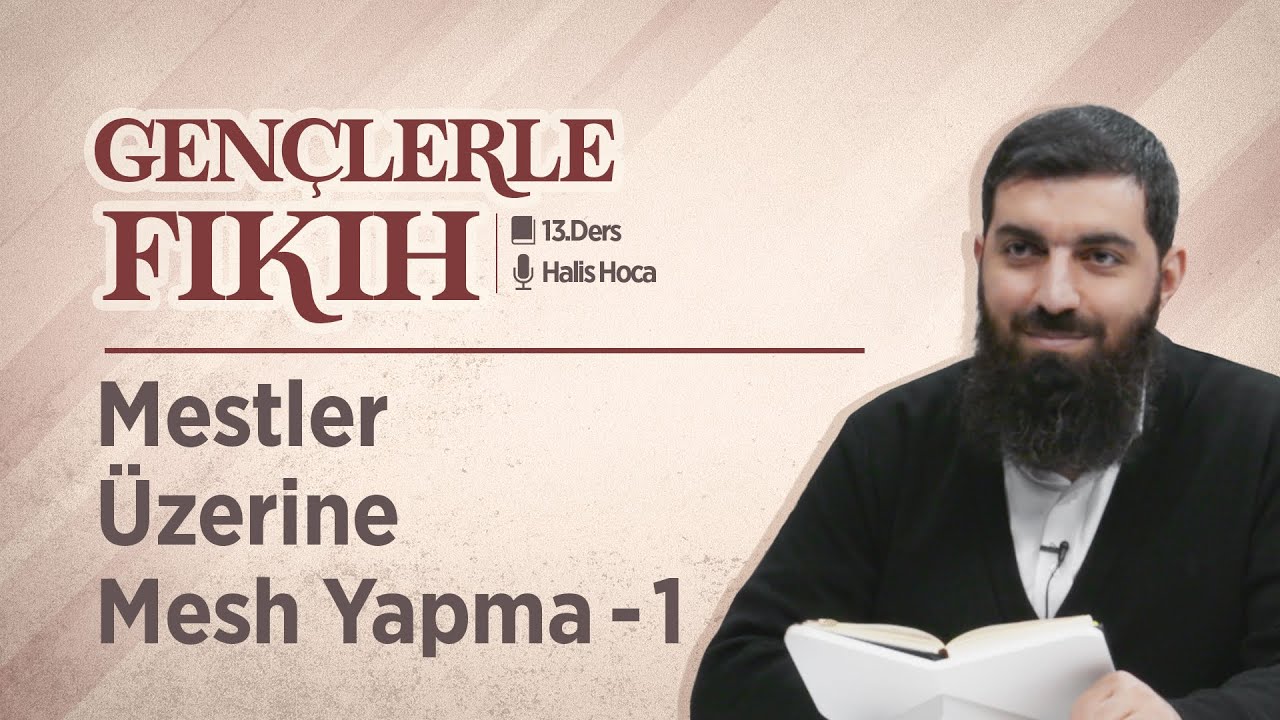 Mestler Üzerine Mesh Yapma | Gençlerle Fıkıh 13 | Halis Bayancuk Hoca
