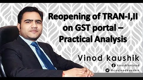 REOPENING of Form TRAN-I II on GST Portal - Practical Analysis