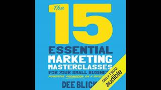 15 Essential Marketing Masterclasses for Your Small Business by Dee Blick | Full Audiobook