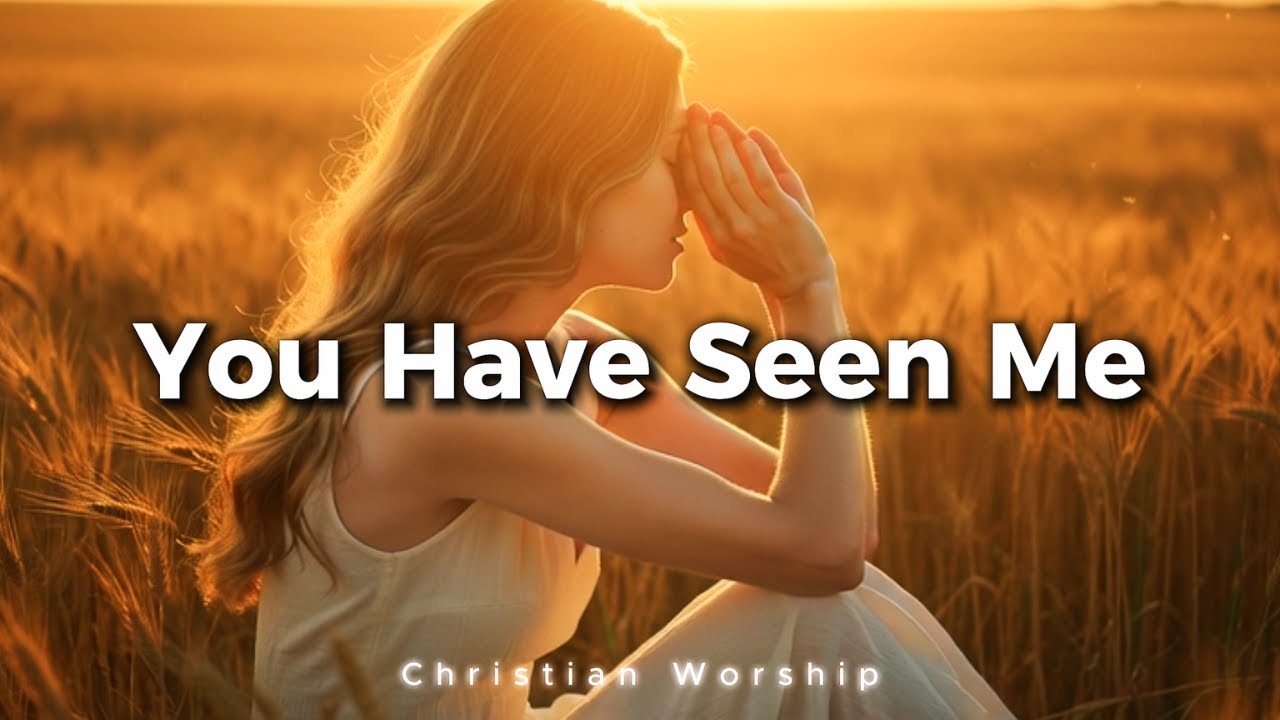 You Have Seen Me | Powerful Worship Song for the Broken & Unseen
