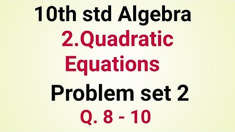 10th std Algebra Problem set 2 Q.8 to 10 Quadratic Equations