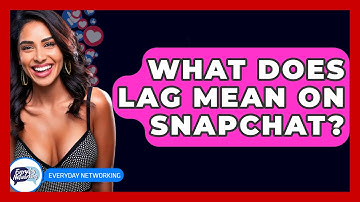 What Does Lag Mean on Snapchat? - Everyday-Networking