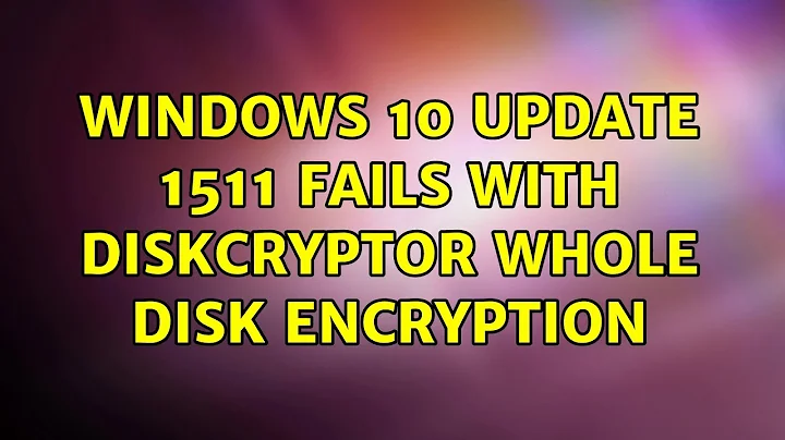 Windows 10 Update 1511 fails with DiskCryptor whole disk encryption (2 Solutions!!)