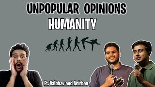 Unpopular Human Opinions ft @vaibhavsethiacomedian and @AnirbanDasgupta5