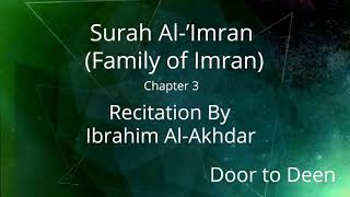 Surah Al-'Imran (Family of Imran) Ibrahim Al-Akhdar  Quran Recitation