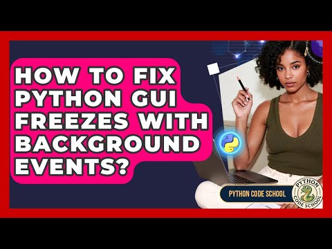 How To Fix Python GUI Freezes With Background Events? - Python Code School
