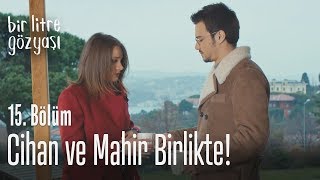 Cihan ve Mahir birlikte!  Bir Litre Gözyaşı 15. Bölüm