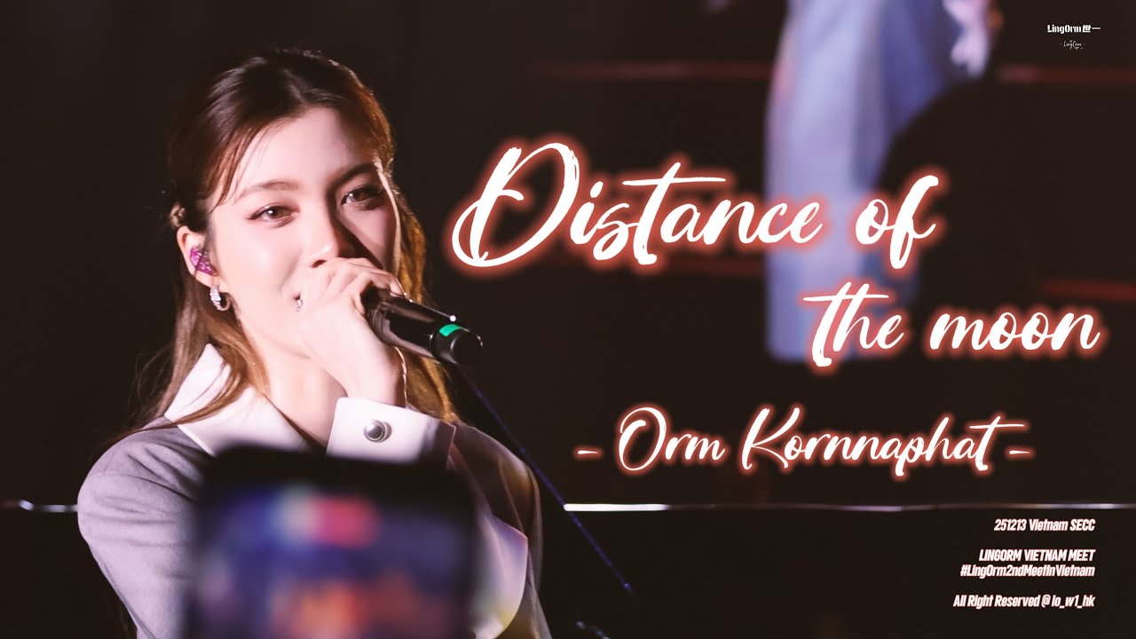 [4k] 251213 ระยะไกลของดวงจันทร์ (Distance of The Moon) - Orm @LingOrm Vietnam Fan Meeting #lingorm