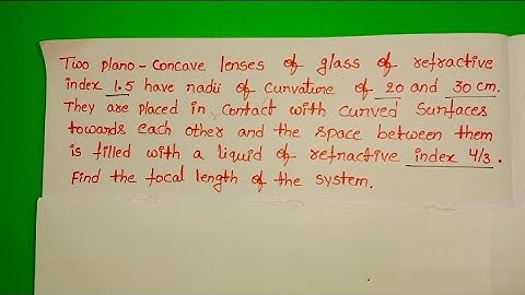 Two Plano concave lenses of glass of refractive index 1.5 have radii of curvature 20 and 30cm they