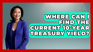 Where Can I Find The Current 10-Year Treasury Yield? - Learn About Economics