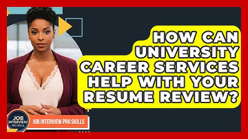 How Can University Career Services Help With Your Resume Review? - Job Interview Pro Skills
