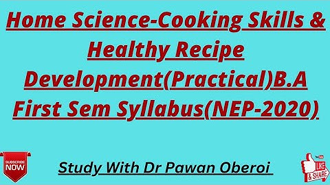 Home Science-Cooking Skills & Healthy Recipe Development(Practical)B.A First Sem Syllabus(NEP-2020)