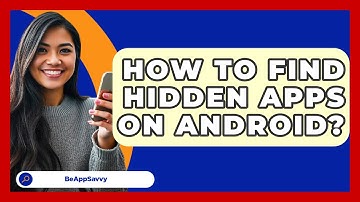 How To Find Hidden Apps On Android? - Be App Savvy