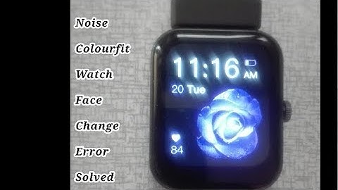 noise smart watch face change error issue solved