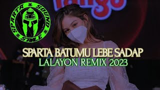 Download Lagu LALAYON LAGU PESTA SPARTA BATUMU LEBE ASIK REMIX TERBARU 2023 MP3