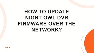 How to update Night Owl DVR firmware over the network?