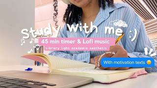STUDY WITH ME l 45-minute Pomodoro 🍅 Library study session cosy lofi and motivational messages 💌