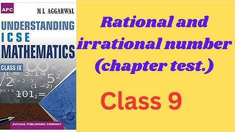 "ICSE Class 9 Mathematics | chapter test Rational & Irrational Numbers | M.L. Aggarwal Solutions!"