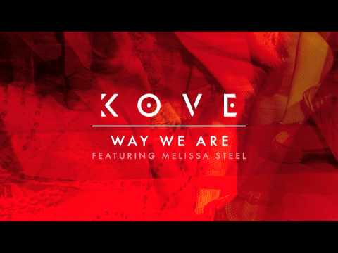 Kove, Melissa Steel - Way We Are (174 Mix)