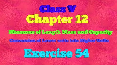 || Class V || Chapter 12 ||Measures of Length Mass and Capacity || Exercise 54 || Mathematics