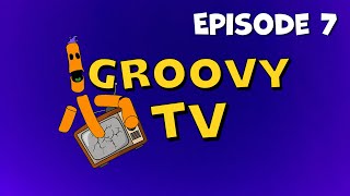 Groovy TV - Episode Seven