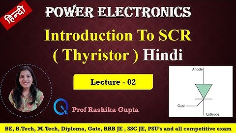 lect 02 What is SCR (Thyristor)? Hindi | Introduction of SCR (Silicon control Rectifier) |Thyristor.