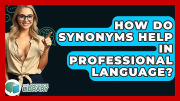 How Do Synonyms Help In Professional Language? - The Language Library