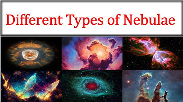 Different Types of Nebulae