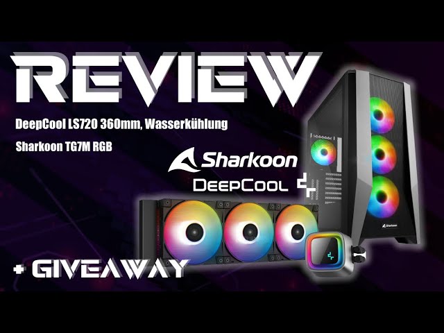 SHARKOON TG7M UND DEEPCOOL LS720 Review + GIVEAWAY! 