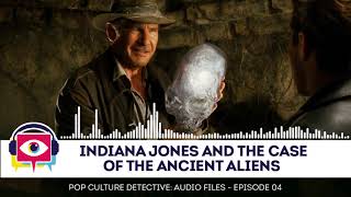 Audio Episode 04 - Indiana Jones and The Case of The Ancient Aliens by Pop Culture Detective 26,004 views 2 years ago 50 minutes